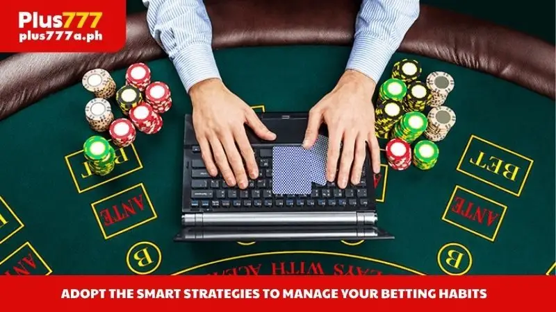 Adopt the smart strategies to manage your betting habits