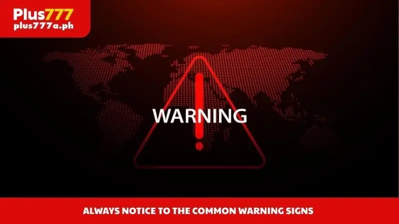 Always notice to the common warning signs