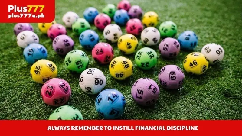 Always remember to instill financial discipline