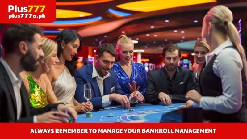 Always remember to manage your bankroll management