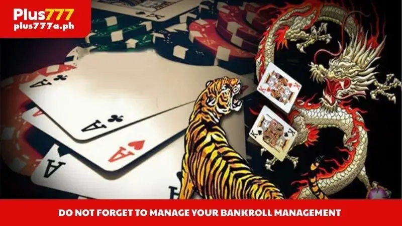 Do not forget to manage your bankroll management