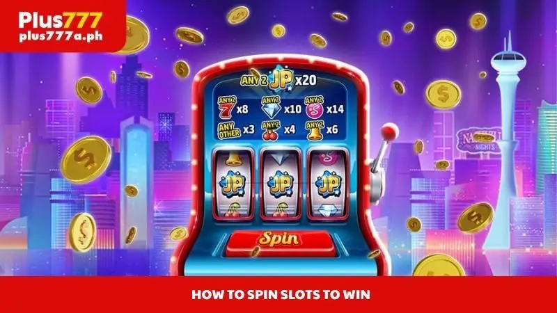 How to Spin Slots to Win