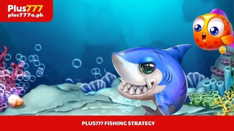 Plus777 Fishing Strategy