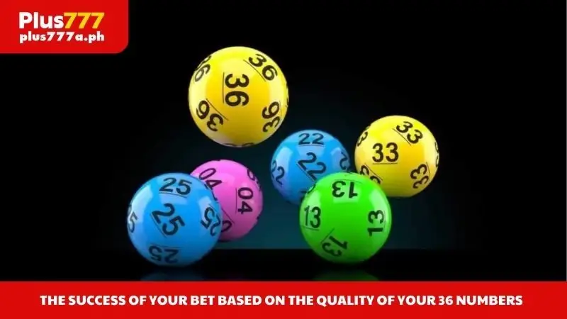 The success of your bet based on the quality of your 36 numbers
