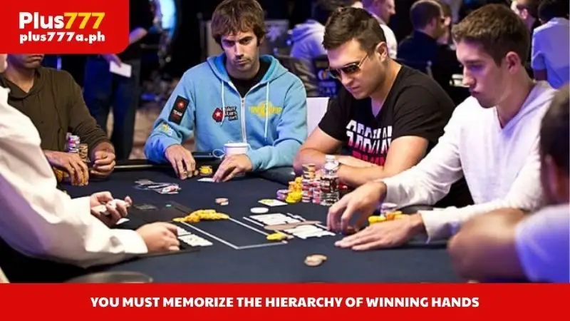 You must memorize the hierarchy of winning hands