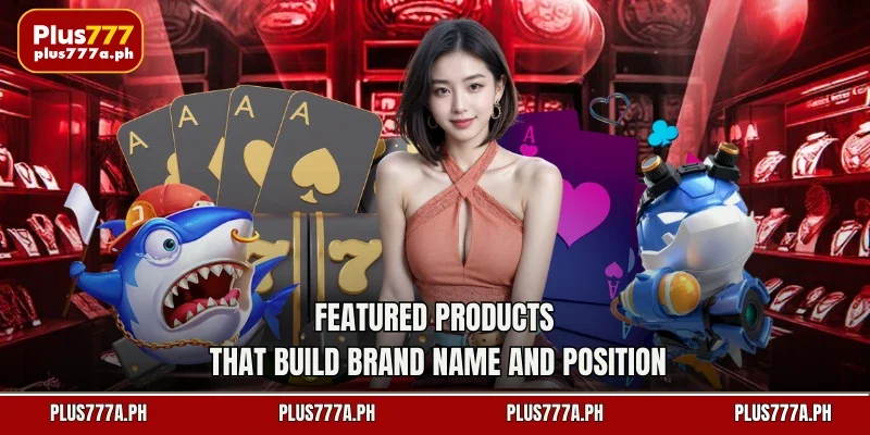 Featured products that build brand name and position