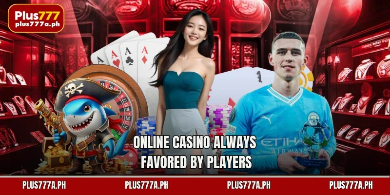 Online casino always favored by players